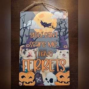 You Can't Scare Me... I have Ferrets sign